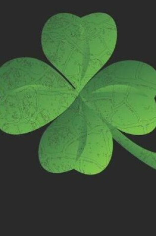 Cover of Lucky 4 Leaf Clover for St Patrick's Day Blank Sketchbook, Sketch, Draw and Paint