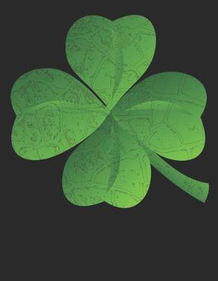 Book cover for Lucky 4 Leaf Clover for St Patrick's Day Blank Sketchbook, Sketch, Draw and Paint