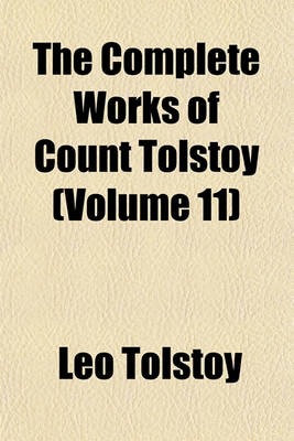 Book cover for The Complete Works of Count Tolstoy (Volume 11)