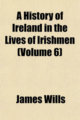 Book cover for A History of Ireland in the Lives of Irishmen (Volume 6)