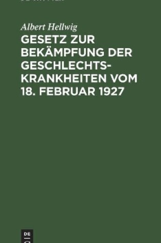 Cover of Gesetz Zur Bekämpfung Der Geschlechtskrankheiten Vom 18. Februar 1927