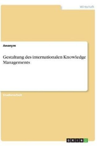 Cover of Gestaltung des internationalen Knowledge Managements