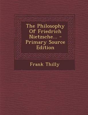 Book cover for The Philosophy of Friedrich Nietzsche... - Primary Source Edition