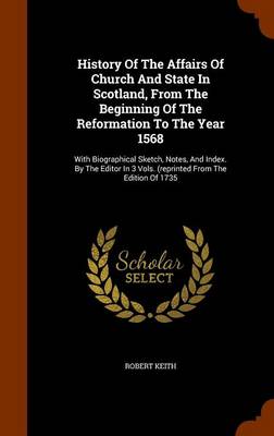 Book cover for History of the Affairs of Church and State in Scotland, from the Beginning of the Reformation to the Year 1568