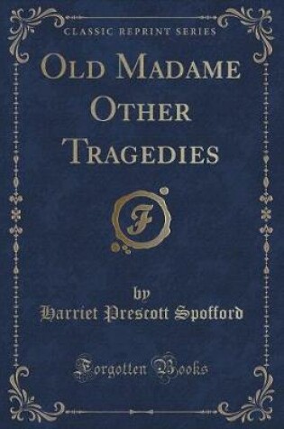 Cover of Old Madame Other Tragedies (Classic Reprint)