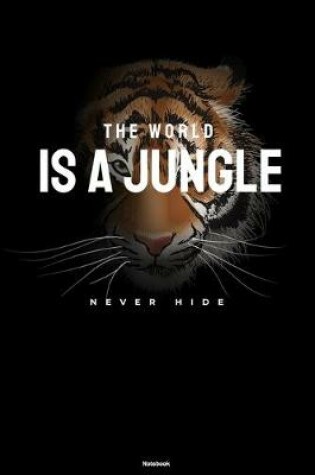 Cover of The World is a Jungle Never Hide Notebook