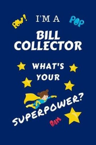 Cover of I'm A Bill Collector What's Your Superpower?
