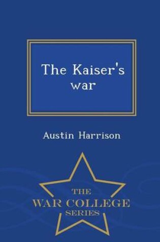 Cover of The Kaiser's War - War College Series