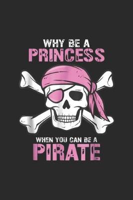 Book cover for Why Be A Princess When You Can Be A Pirate