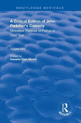 Cover of A Critical Edition of John Fletcher's Comedy, Monsieur Thomas, or, Father's Own Son