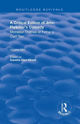 Cover of A Critical Edition of John Fletcher's Comedy, Monsieur Thomas, or, Father's Own Son