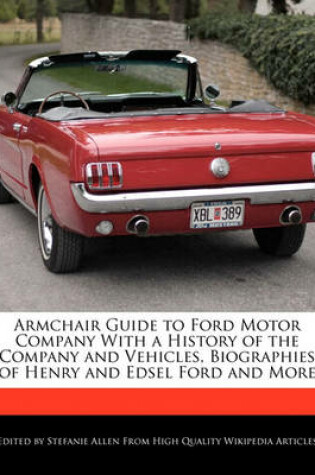 Cover of Armchair Guide to Ford Motor Company with a History of the Company and Vehicles, Biographies of Henry and Edsel Ford and More