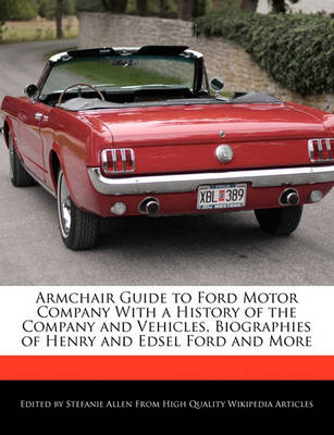 Book cover for Armchair Guide to Ford Motor Company with a History of the Company and Vehicles, Biographies of Henry and Edsel Ford and More