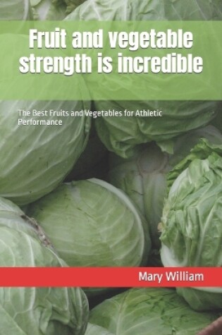 Cover of Fruit and vegetable strength is incredible