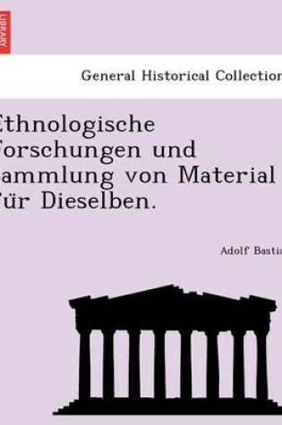 Cover of Ethnologische Forschungen Und Sammlung Von Material Fu R Dieselben.