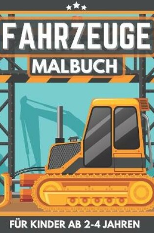 Cover of Fahrzeuge Malbuch Für Kinder Ab 2-4 Jahren