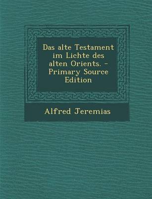 Book cover for Das Alte Testament Im Lichte Des Alten Orients. - Primary Source Edition