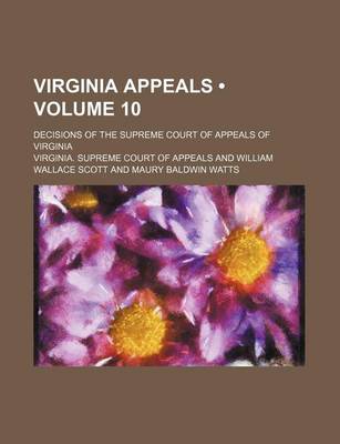 Book cover for Virginia Appeals (Volume 10); Decisions of the Supreme Court of Appeals of Virginia