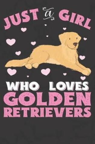 Cover of Just A Girl Who Loves Golden Retrievers