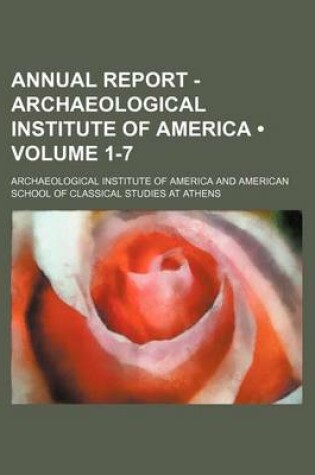 Cover of Annual Report - Archaeological Institute of America (Volume 1-7)