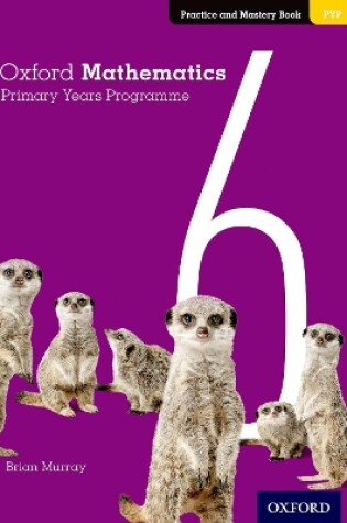 Cover of Oxford Mathematics Primary Years Programme Practice and Mastery Book 6