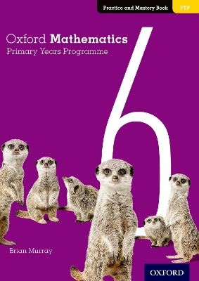 Book cover for Oxford Mathematics Primary Years Programme Practice and Mastery Book 6