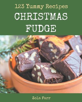 Book cover for 123 Yummy Christmas Fudge Recipes