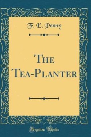 Cover of The Tea-Planter (Classic Reprint)