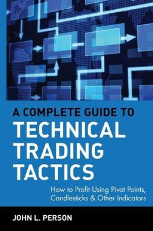 Cover of A Complete Guide to Technical Trading Tactics: How to Profit Using Pivot Points, Candlesticks & Other Indicators