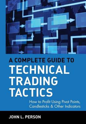 Book cover for A Complete Guide to Technical Trading Tactics: How to Profit Using Pivot Points, Candlesticks & Other Indicators