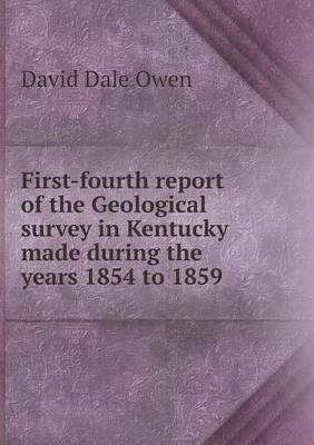 Book cover for First-Fourth Report of the Geological Survey in Kentucky Made During the Years 1854 to 1859
