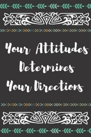 Cover of Your Attitudes Determines Your Directions