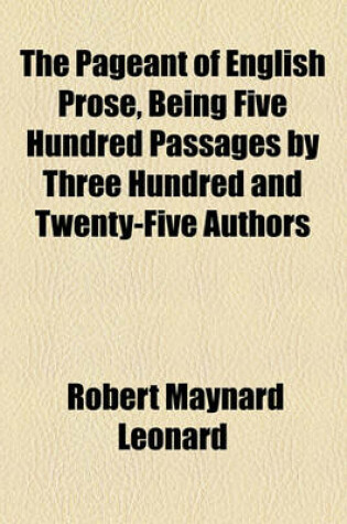 Cover of The Pageant of English Prose, Being Five Hundred Passages by Three Hundred and Twenty-Five Authors