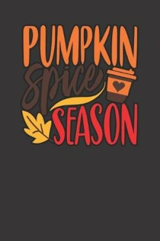 Cover of PUMPKIN SPICE SEASON, BLANK - JOURNAL - NOTEBOOK - COLLEGE RULE LINED - 7.5" X 9.25" -150 pages