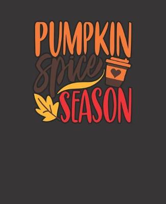 Cover of PUMPKIN SPICE SEASON, BLANK - JOURNAL - NOTEBOOK - COLLEGE RULE LINED - 7.5" X 9.25" -150 pages