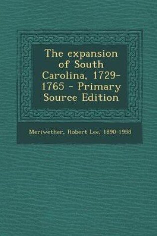 Cover of The Expansion of South Carolina, 1729-1765 - Primary Source Edition