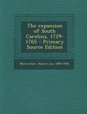 Book cover for The Expansion of South Carolina, 1729-1765 - Primary Source Edition