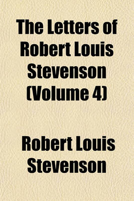 Book cover for The Letters of Robert Louis Stevenson (Volume 4)