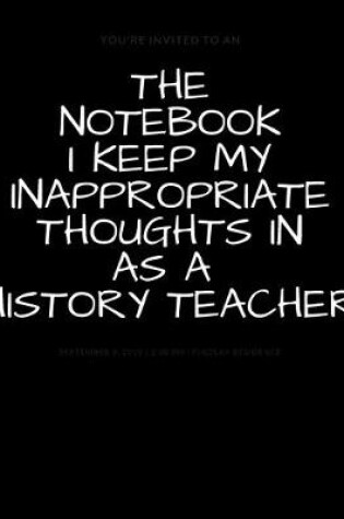 Cover of The Notebook I Keep My Inappropriate Thoughts In As A History Teacher
