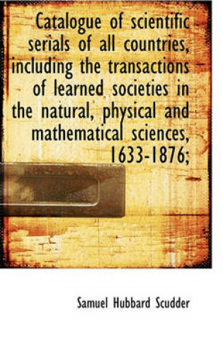 Cover of Catalogue of Scientific Serials of All Countries, Including the Transactions of Learned Societies in