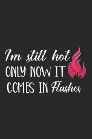 Cover of I'm Still Hot Only Now It Comes in Flashes