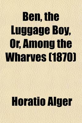 Book cover for Ben, the Luggage Boy, Or, Among the Wharves (1870)