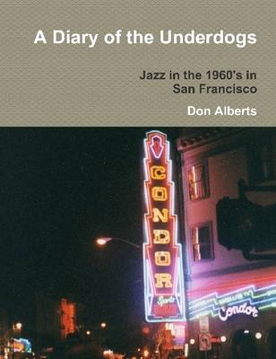 Book cover for A Diary of the Underdogs: Jazz in the 1960's in San Francisco