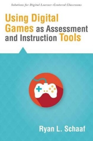 Cover of Using Digital Games as Assessment and Instruction Tools