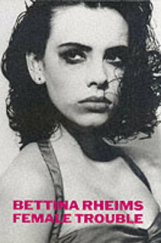 Cover of Bettina Rheims: Female Trouble