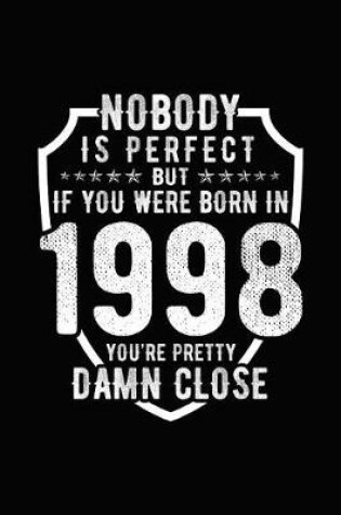 Cover of Nobody Is Perfect But If You Were Born in 1998 You're Pretty Damn Close