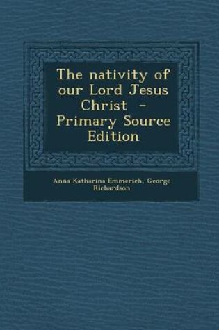 Cover of The Nativity of Our Lord Jesus Christ - Primary Source Edition