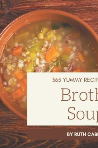 Cover of 365 Yummy Broth Soup Recipes