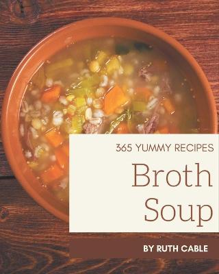 Book cover for 365 Yummy Broth Soup Recipes