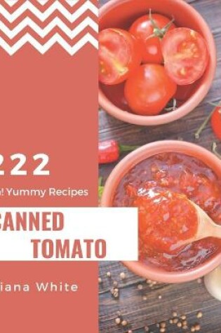 Cover of Ah! 222 Yummy Canned Tomato Recipes